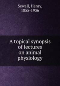 A topical synopsis of lectures on animal physiology
