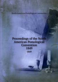 Proceedings of the North American Pomological Convention. 1849