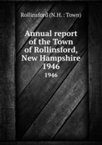 Annual report of the Town of Rollinsford, New Hampshire. 1946