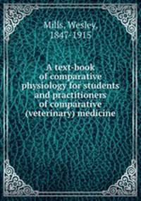 A text-book of comparative physiology for students and practitioners of comparative (veterinary) medicine