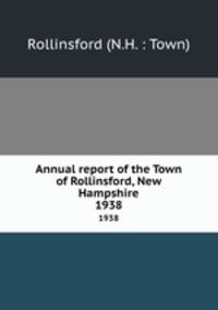 Annual report of the Town of Rollinsford, New Hampshire. 1938