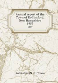 Annual report of the Town of Rollinsford, New Hampshire. 1957