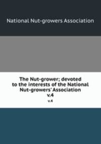 The Nut-grower; devoted to the interests of the National Nut-growers` Association. v.4