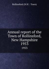 Annual report of the Town of Rollinsford, New Hampshire. 1953