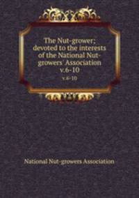 The Nut-grower; devoted to the interests of the National Nut-growers` Association. v.6-10
