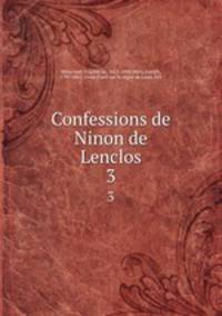 Confessions de Ninon de Lenclos. 3