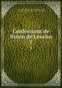 Confessions de Ninon de Lenclos. 1
