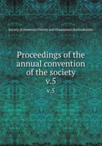 Proceedings of the annual convention of the society. v.5