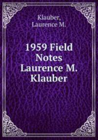 1959 Field Notes Laurence M. Klauber