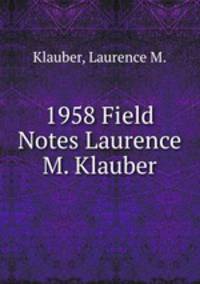 1958 Field Notes Laurence M. Klauber