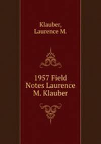 1957 Field Notes Laurence M. Klauber