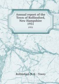 Annual report of the Town of Rollinsford, New Hampshire. 1931