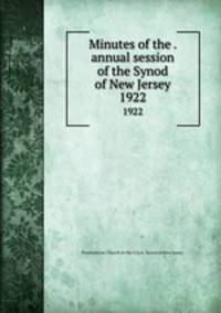 Minutes of the . annual session of the Synod of New Jersey. 1922
