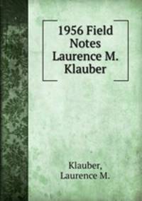 1956 Field Notes Laurence M. Klauber