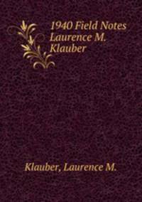 1940 Field Notes Laurence M. Klauber