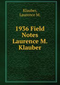 1936 Field Notes Laurence M. Klauber