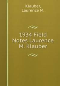 1934 Field Notes Laurence M. Klauber
