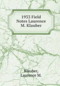 1933 Field Notes Laurence M. Klauber