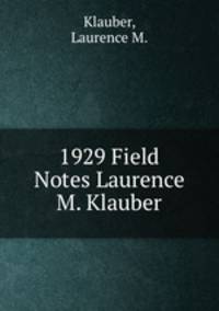 1929 Field Notes Laurence M. Klauber
