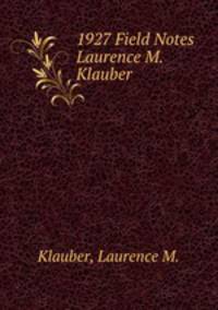 1927 Field Notes Laurence M. Klauber