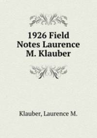 1926 Field Notes Laurence M. Klauber