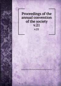 Proceedings of the annual convention of the society. v.21