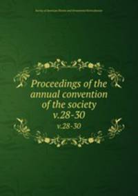 Proceedings of the annual convention of the society. v.28-30