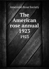 The American rose annual. 1923