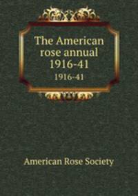 The American rose annual. 1916-41