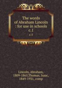 The words of Abraham Lincoln : for use in schools. c.1