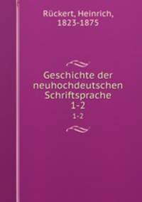 Geschichte der neuhochdeutschen Schriftsprache. 1-2