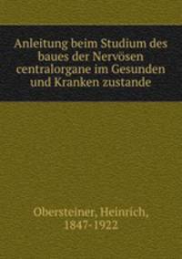 Anleitung beim Studium des baues der Nervsen centralorgane im Gesunden und Kranken zustande