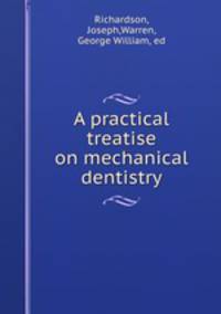 A practical treatise on mechanical dentistry