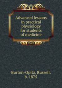 Advanced lessons in practical physiology for students of medicine