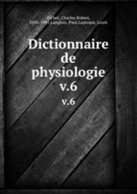 Dictionnaire de physiologie. v.6