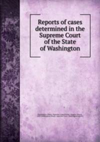 Reports of cases determined in the Supreme Court of the State of Washington