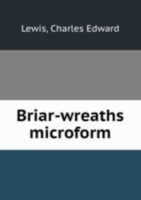 Briar-wreaths microform