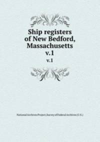 Ship registers of New Bedford, Massachusetts. v.1