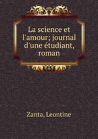 La science et l`amour; journal d`une tudiant, roman