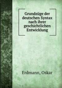 Grundzge der deutschen Syntax nach ihrer geschichtlichen Entwicklung