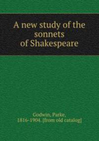 A new study of the sonnets of Shakespeare