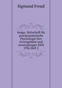 Imago. Zeitschrift fr psychoanalytische Psychologie ihre Grenzgebiete und Anwendungen XXII 1936 Heft 2