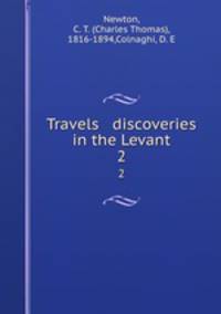 Travels & discoveries in the Levant. 2