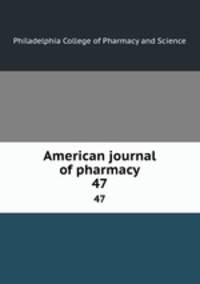 American journal of pharmacy. 47