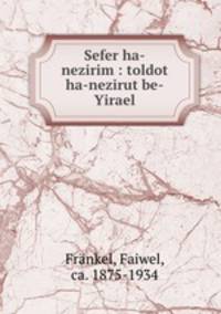 Sefer ha-nezirim : toldot ha-nezirut be-Yirael