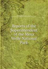 Reports of the Superintendent of the Mesa Verde National Park