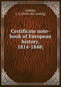 Certificate note-book of European history, 1814-1848;