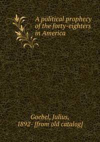 A political prophecy of the forty-eighters in America