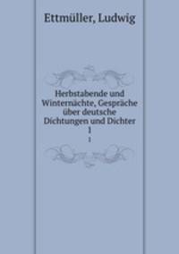 Herbstabende und Winternchte, Gesprche ber deutsche Dichtungen und Dichter. 1