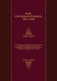 Erluterungen deutscher Dichtungen nebst Themen zu schriftlichen Aufstzen in Umrissen und Ausfhrungen, ein Hlfsbuch beim Unterrichte in der Literatur und fr Freunde derselben. 2